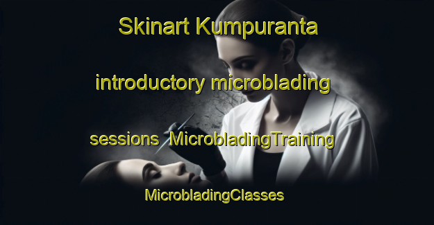 Skinart Kumpuranta introductory microblading sessions | MicrobladingTraining | MicrobladingClasses | SkinartTraining-Finland
