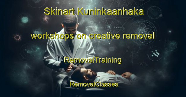 Skinart Kuninkaanhaka workshops on creative removal | RemovalTraining | RemovalClasses | SkinartTraining-Finland