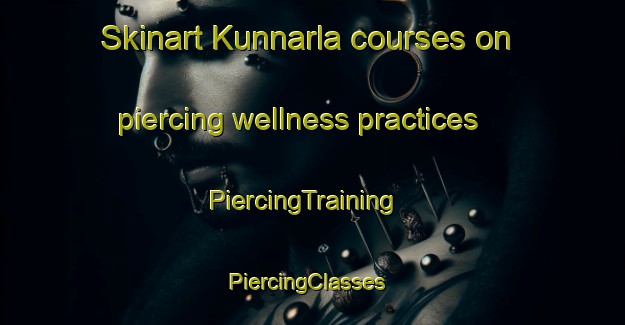 Skinart Kunnarla courses on piercing wellness practices | PiercingTraining | PiercingClasses | SkinartTraining-Finland