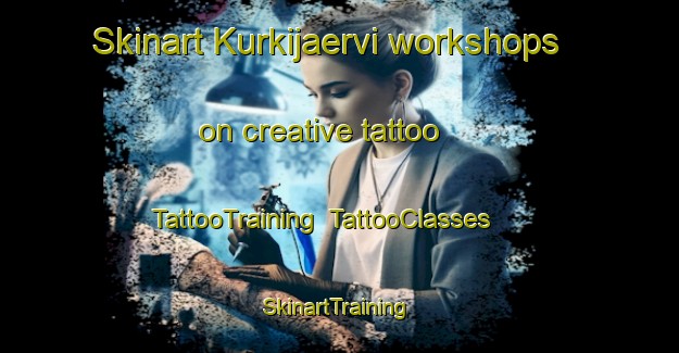 Skinart Kurkijaervi workshops on creative tattoo | TattooTraining | TattooClasses | SkinartTraining-Finland