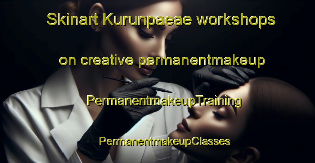 Skinart Kurunpaeae workshops on creative permanentmakeup | #PermanentmakeupTraining #PermanentmakeupClasses #SkinartTraining-Finland