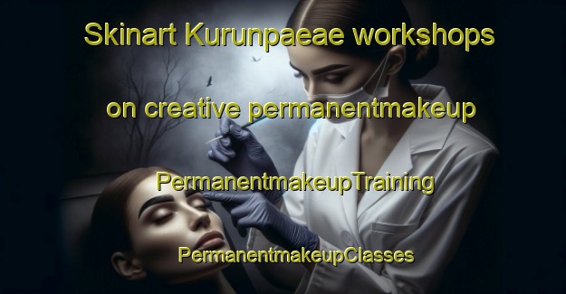 Skinart Kurunpaeae workshops on creative permanentmakeup | #PermanentmakeupTraining #PermanentmakeupClasses #SkinartTraining-Finland