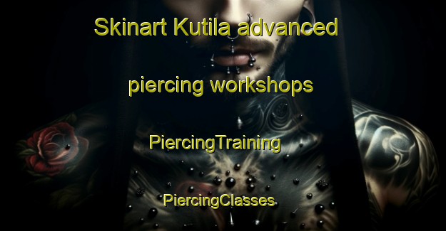 Skinart Kutila advanced piercing workshops | PiercingTraining | PiercingClasses | SkinartTraining-Finland