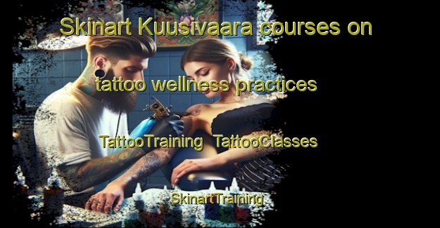 Skinart Kuusivaara courses on tattoo wellness practices | TattooTraining | TattooClasses | SkinartTraining-Finland