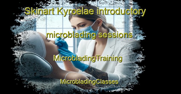 Skinart Kyroelae introductory microblading sessions | MicrobladingTraining | MicrobladingClasses | SkinartTraining-Finland