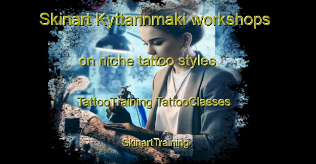 Skinart Kyttarinmaki workshops on niche tattoo styles | #TattooTraining #TattooClasses #SkinartTraining-Finland