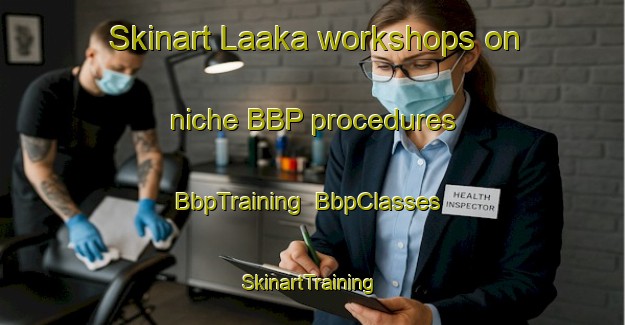 Skinart Laaka workshops on niche BBP procedures | BbpTraining | BbpClasses | SkinartTraining-Finland