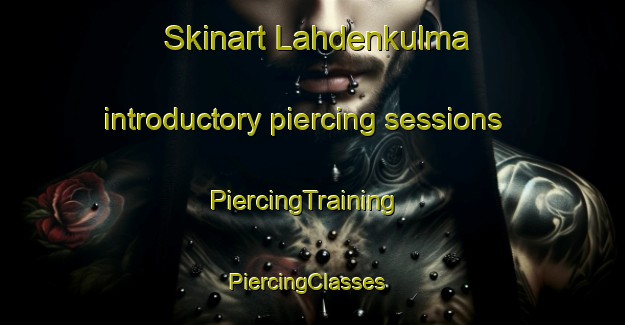 Skinart Lahdenkulma introductory piercing sessions | PiercingTraining | PiercingClasses | SkinartTraining-Finland