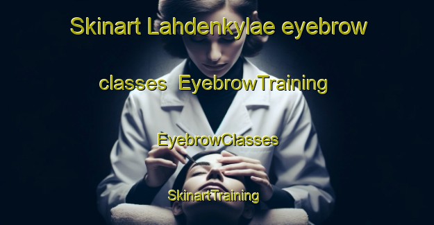 Skinart Lahdenkylae eyebrow classes | EyebrowTraining | EyebrowClasses | SkinartTraining-Finland