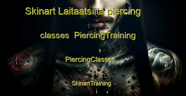 Skinart Laitaatsilta piercing classes | PiercingTraining | PiercingClasses | SkinartTraining-Finland