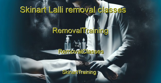Skinart Lalli removal classes | RemovalTraining | RemovalClasses | SkinartTraining-Finland