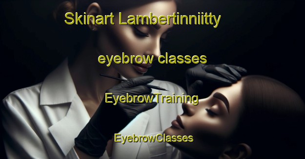 Skinart Lambertinniitty eyebrow classes | EyebrowTraining | EyebrowClasses | SkinartTraining-Finland