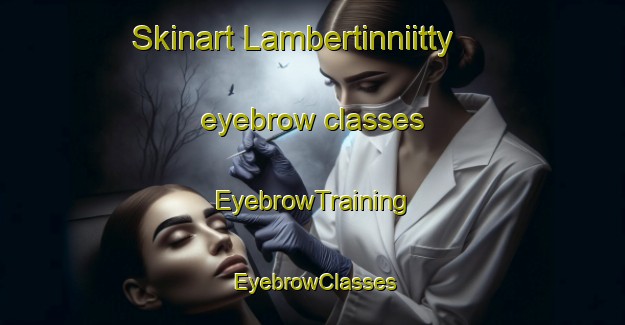 Skinart Lambertinniitty eyebrow classes | EyebrowTraining | EyebrowClasses | SkinartTraining-Finland
