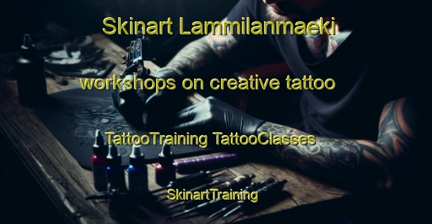 Skinart Lammilanmaeki workshops on creative tattoo | #TattooTraining #TattooClasses #SkinartTraining-Finland