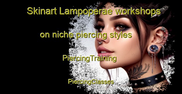 Skinart Lampoperae workshops on niche piercing styles | #PiercingTraining #PiercingClasses #SkinartTraining-Finland