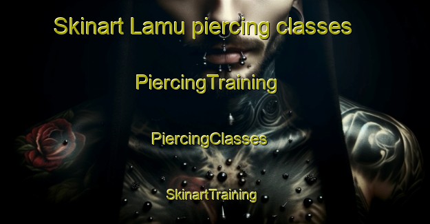 Skinart Lamu piercing classes | PiercingTraining | PiercingClasses | SkinartTraining-Finland