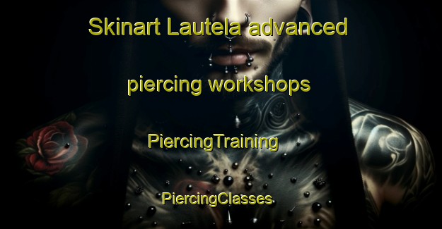 Skinart Lautela advanced piercing workshops | PiercingTraining | PiercingClasses | SkinartTraining-Finland