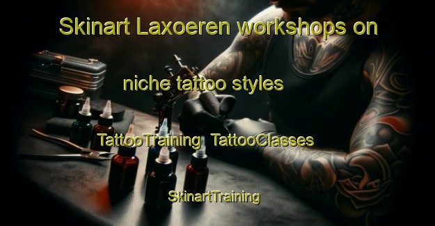 Skinart Laxoeren workshops on niche tattoo styles | TattooTraining | TattooClasses | SkinartTraining-Finland