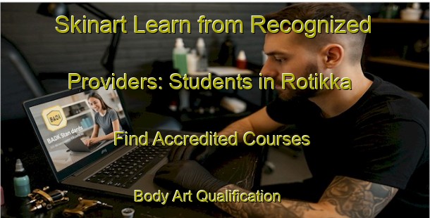 Skinart Learn from Recognized Providers: Students in Rotikka - Find Accredited Courses | Body Art Qualification Authority | BAQA-Finland