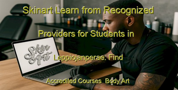 Skinart Learn from Recognized Providers for Students in Leppiojanperae: Find Accredited Courses | Body Art Qualification Authority | BAQA-Finland