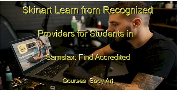 Skinart Learn from Recognized Providers for Students in Samslax: Find Accredited Courses | Body Art Qualification Authority | BAQA-Finland