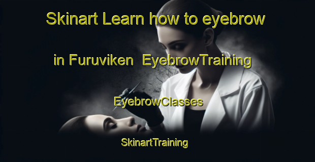 Skinart Learn how to eyebrow in Furuviken | EyebrowTraining | EyebrowClasses | SkinartTraining-Finland