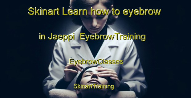 Skinart Learn how to eyebrow in Jaeppi | EyebrowTraining | EyebrowClasses | SkinartTraining-Finland