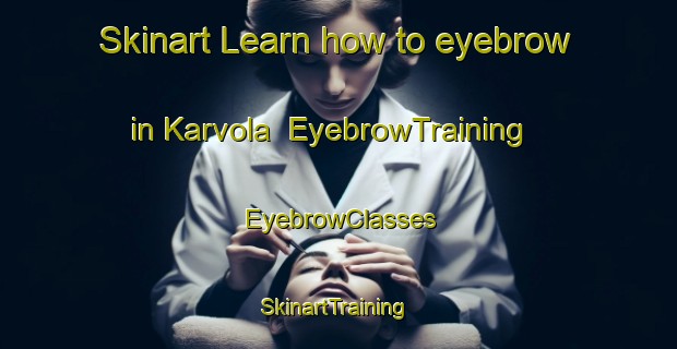 Skinart Learn how to eyebrow in Karvola | EyebrowTraining | EyebrowClasses | SkinartTraining-Finland