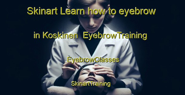 Skinart Learn how to eyebrow in Koskinen | EyebrowTraining | EyebrowClasses | SkinartTraining-Finland