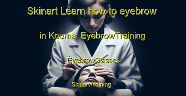 Skinart Learn how to eyebrow in Kouma | EyebrowTraining | EyebrowClasses | SkinartTraining-Finland