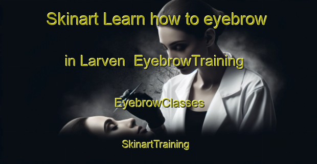 Skinart Learn how to eyebrow in Larven | EyebrowTraining | EyebrowClasses | SkinartTraining-Finland