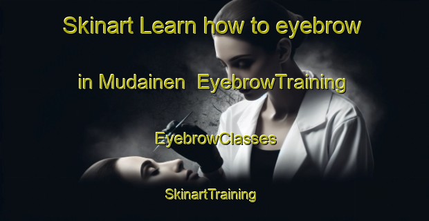 Skinart Learn how to eyebrow in Mudainen | EyebrowTraining | EyebrowClasses | SkinartTraining-Finland