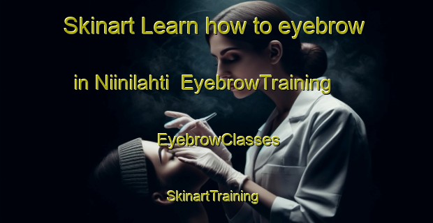 Skinart Learn how to eyebrow in Niinilahti | EyebrowTraining | EyebrowClasses | SkinartTraining-Finland