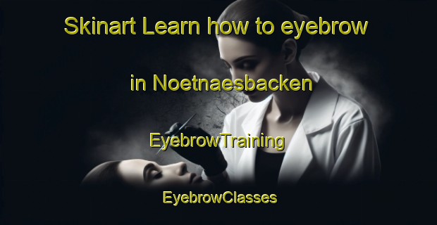 Skinart Learn how to eyebrow in Noetnaesbacken | EyebrowTraining | EyebrowClasses | SkinartTraining-Finland