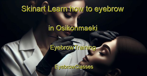 Skinart Learn how to eyebrow in Osikonmaeki | EyebrowTraining | EyebrowClasses | SkinartTraining-Finland