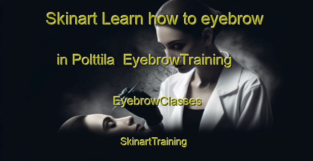 Skinart Learn how to eyebrow in Polttila | EyebrowTraining | EyebrowClasses | SkinartTraining-Finland