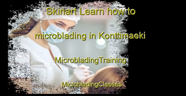 Skinart Learn how to microblading in Konttimaeki | MicrobladingTraining | MicrobladingClasses | SkinartTraining-Finland
