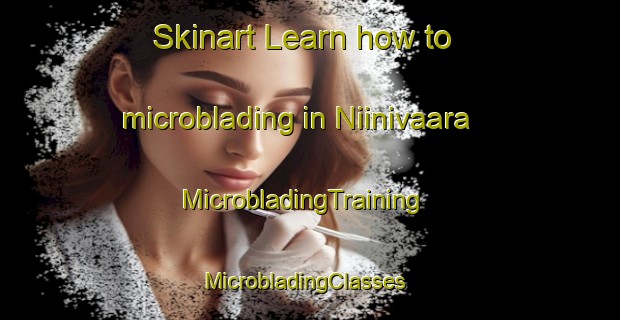 Skinart Learn how to microblading in Niinivaara | MicrobladingTraining | MicrobladingClasses | SkinartTraining-Finland