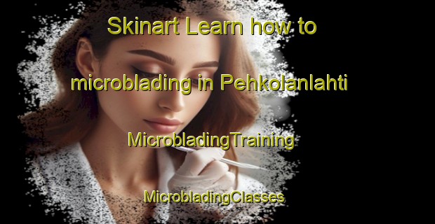 Skinart Learn how to microblading in Pehkolanlahti | MicrobladingTraining | MicrobladingClasses | SkinartTraining-Finland