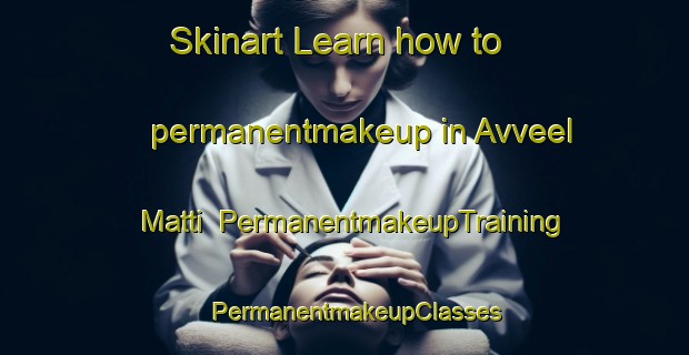 Skinart Learn how to permanentmakeup in Avveel Matti | PermanentmakeupTraining | PermanentmakeupClasses | SkinartTraining-Finland