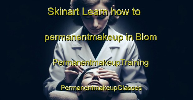 Skinart Learn how to permanentmakeup in Blom | #PermanentmakeupTraining #PermanentmakeupClasses #SkinartTraining-Finland