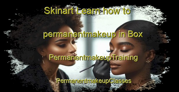 Skinart Learn how to permanentmakeup in Box | #PermanentmakeupTraining #PermanentmakeupClasses #SkinartTraining-Finland