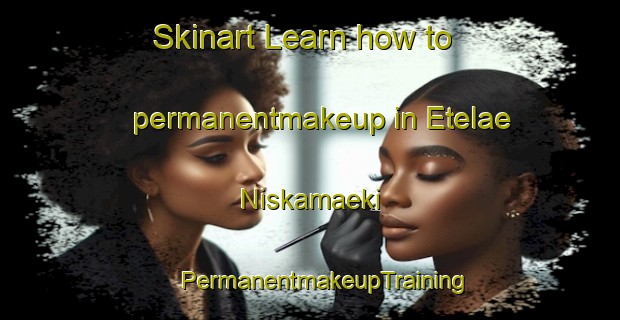 Skinart Learn how to permanentmakeup in Etelae Niskamaeki | #PermanentmakeupTraining #PermanentmakeupClasses #SkinartTraining-Finland