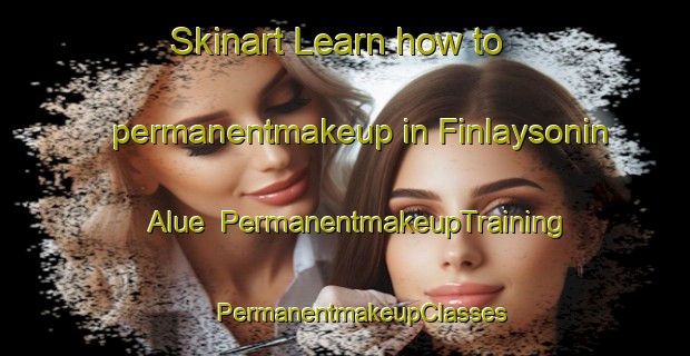 Skinart Learn how to permanentmakeup in Finlaysonin Alue | #PermanentmakeupTraining #PermanentmakeupClasses #SkinartTraining-Finland