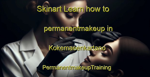 Skinart Learn how to permanentmakeup in Kokemaeenkartano | PermanentmakeupTraining | PermanentmakeupClasses | SkinartTraining-Finland