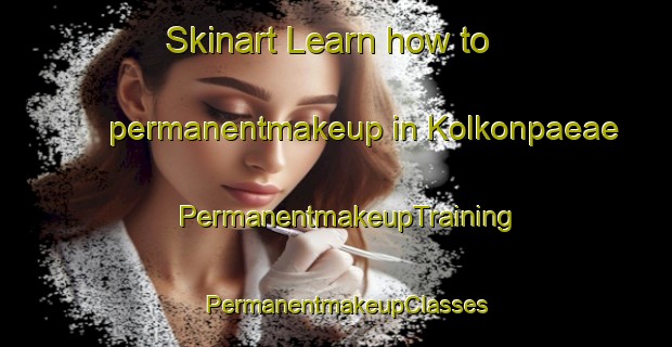 Skinart Learn how to permanentmakeup in Kolkonpaeae | PermanentmakeupTraining | PermanentmakeupClasses | SkinartTraining-Finland