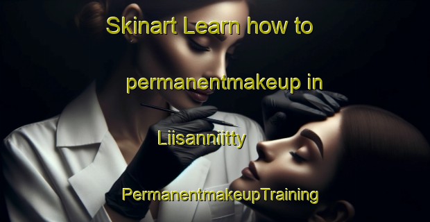Skinart Learn how to permanentmakeup in Liisanniitty | PermanentmakeupTraining | PermanentmakeupClasses | SkinartTraining-Finland