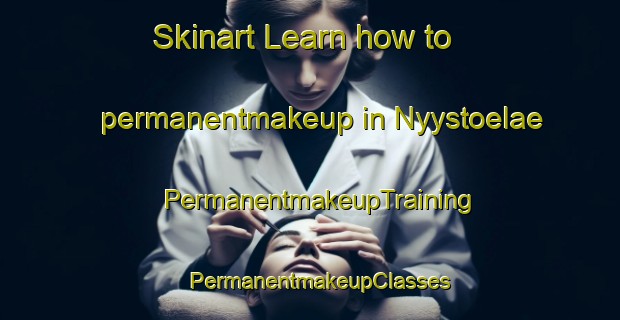 Skinart Learn how to permanentmakeup in Nyystoelae | PermanentmakeupTraining | PermanentmakeupClasses | SkinartTraining-Finland