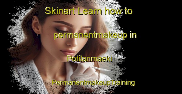 Skinart Learn how to permanentmakeup in Potilanmaeki | PermanentmakeupTraining | PermanentmakeupClasses | SkinartTraining-Finland