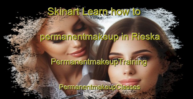 Skinart Learn how to permanentmakeup in Rieska | PermanentmakeupTraining | PermanentmakeupClasses | SkinartTraining-Finland